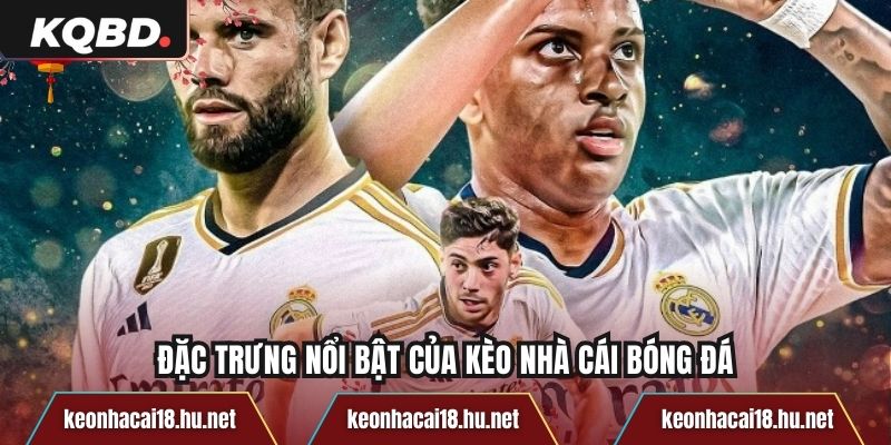 Đặc trưng nổi bật của kèo nhà cái bóng đá