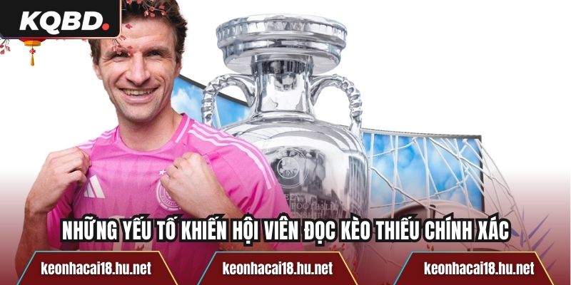 Những yếu tố khiến hội viên đọc kèo thiếu chính xác